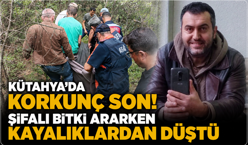 Kütahya'da korkunç ölüm: Şifalı bitki ararken kayalıklardan düştü