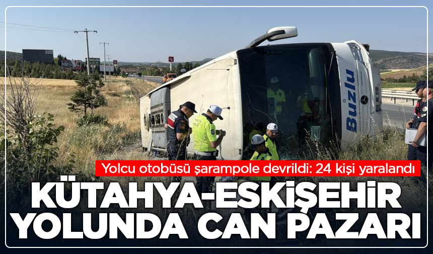Kütahya-Eskişehir yolunda otobüs devrildi: 24 yaralı