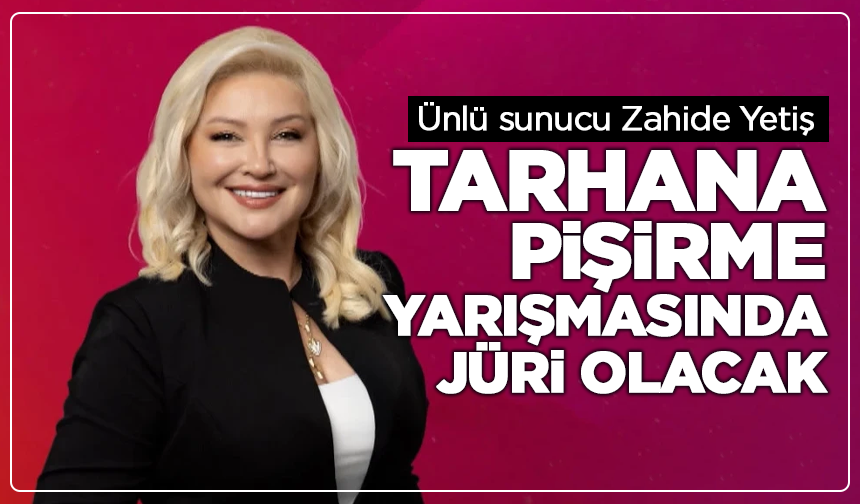 Ünlü sunucu Zahide Yetiş, Gediz'de tarhana pişirme yarışmasında jüri olacak
