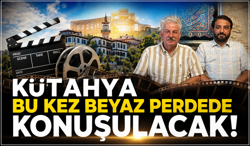 Kütahya Bu Kez Beyaz Perdede Konuşulacak!