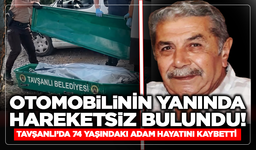 Otomobilin Yanında Ölü Bulundu! Tavşanlı’da 74 Yaşındaki Adamın Cansız Bedeni Bulundu