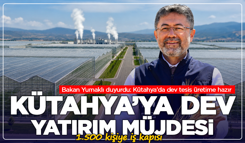 Kütahya’ya dev yatırım müjdesi: 1.500 kişiye iş kapısı