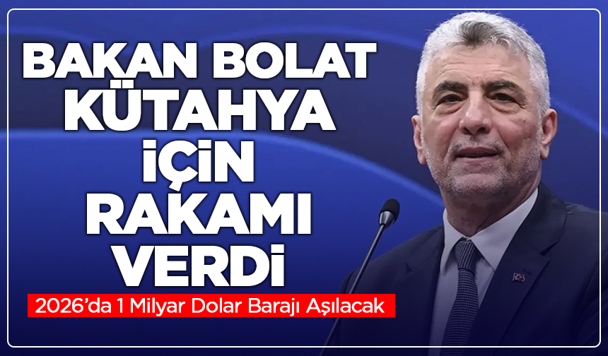 Bakan Bolat Kütahya İçin Rakamı Verdi: İhracatta 1 Milyar Dolar Aşılıyor!