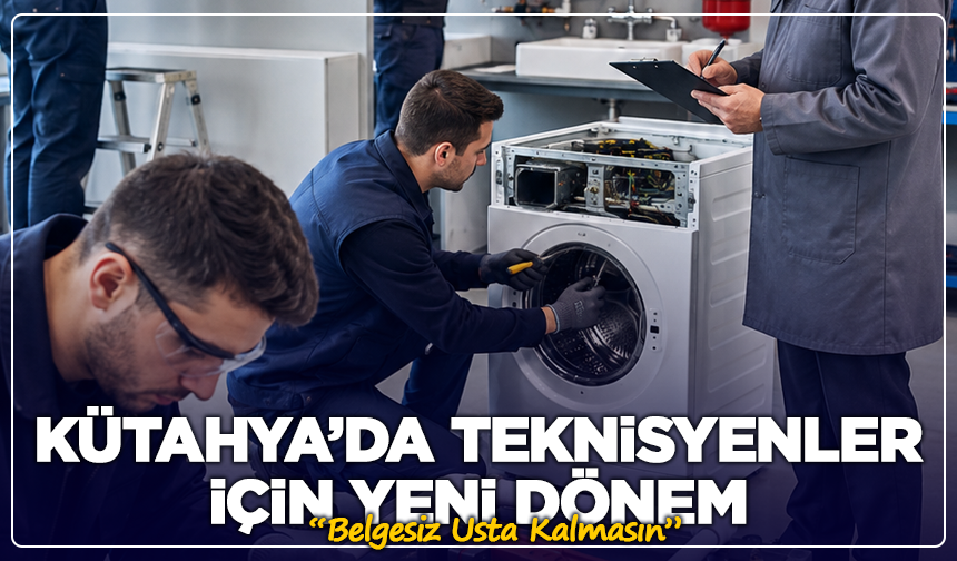 Kütahya’da Teknisyenler İçin Yeni Dönem: “Belgesiz Usta Kalmasın”
