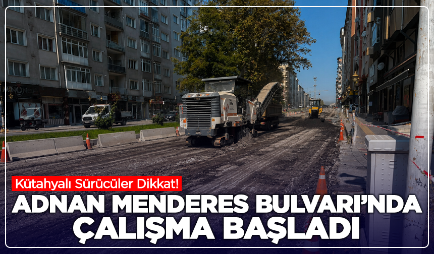 Kütahyalı Sürücüler Dikkat: Adnan Menderes Bulvarı’nda Çalışma Başladı
