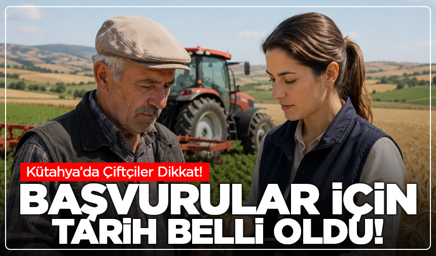 Kütahya'da Desteklerden Yararlanmak İsteyen Çiftçiler Dikkat!