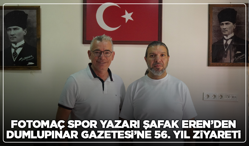 Fotomaç Spor Yazarı Şafak Eren’den Dumlupınar Gazetesi’ne 56. Yıl Ziyareti