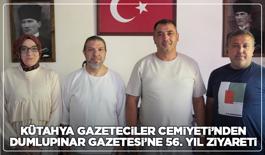 Kütahya Gazeteciler Cemiyeti’nden Dumlupınar Gazetesi’ne 56. Yıl Ziyareti