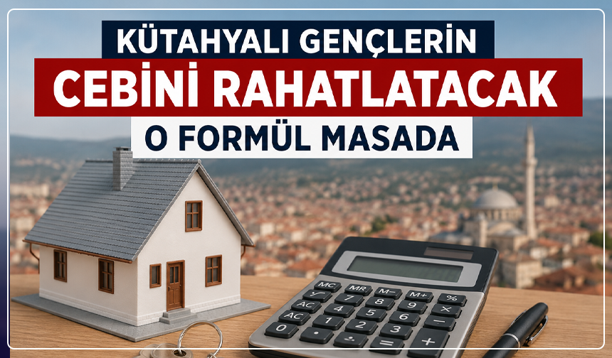 İlk Evini Alacak Kütahyalılara Büyük Avantaj Gündemde