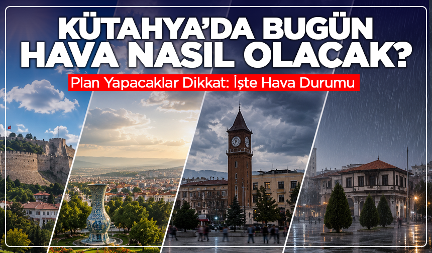 Kütahya’da 20 Ağustos'ta Hava Nasıl Olacak? Tahminler Açıklandı