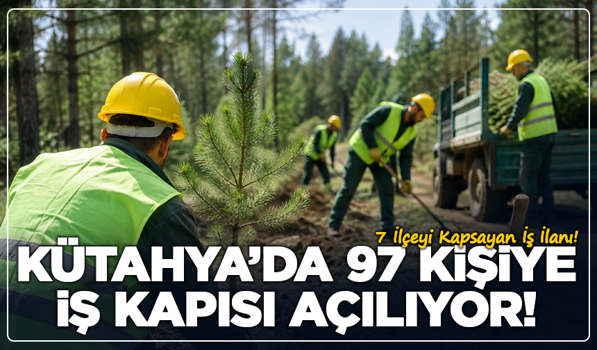 Kütahya’da 97 Kişiye İş Kapısı Açılıyor!