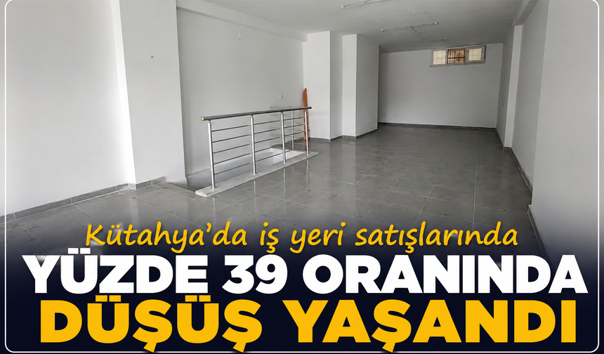 Kütahya'da iş yeri satışlarında yüzde 39 oranında düşüş yaşandı