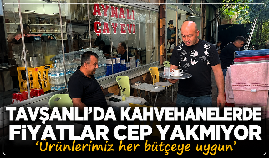 Tavşanlı'da kahvehanelerde fiyatlar cep yakmıyor: ''Ürünlerimiz her bütçeye uygun''