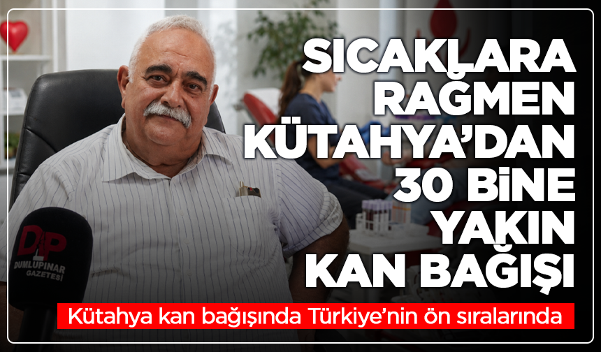 Sıcaklara rağmen Kütahya’dan 30 bine yakın kan bağışı
