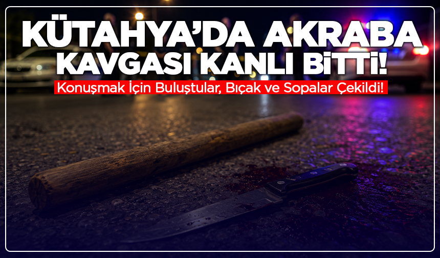 Kütahya'da Konuşmak İçin Buluştular, Bıçak ve Sopalar Çekildi!