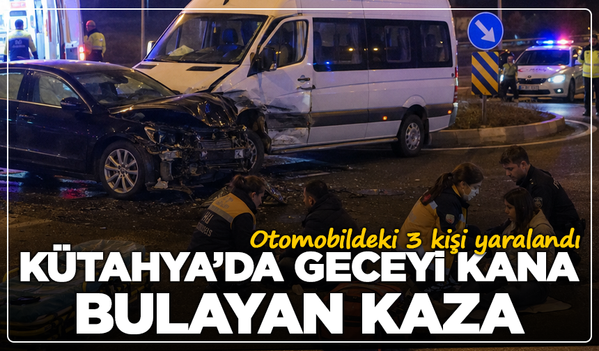 Kütahya’da geceyi kana bulayan kaza: 3 yaralı