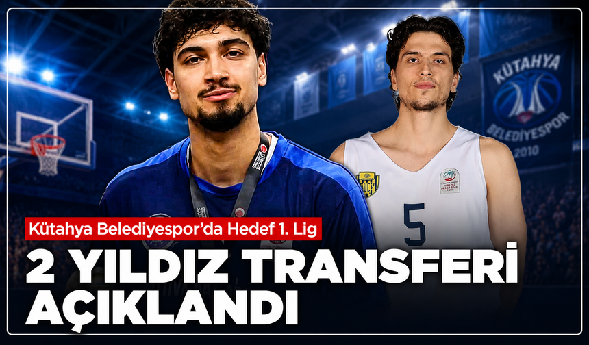 Kütahya Belediyespor'da hedef yükseliyor: 1.Lig'den 2 yıldız kadroya katıldı