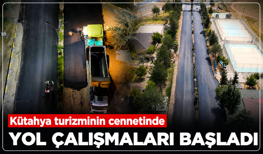 Kütahya turizminin cennetinde yol çalışmaları başladı