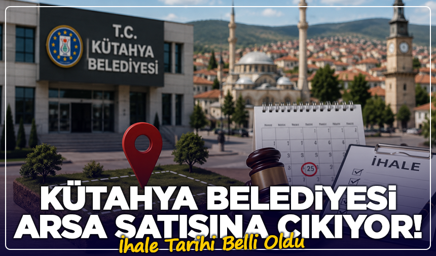 Kütahya Belediyesi Arsa Satışına Çıkıyor! İhale Tarihi Belli Oldu