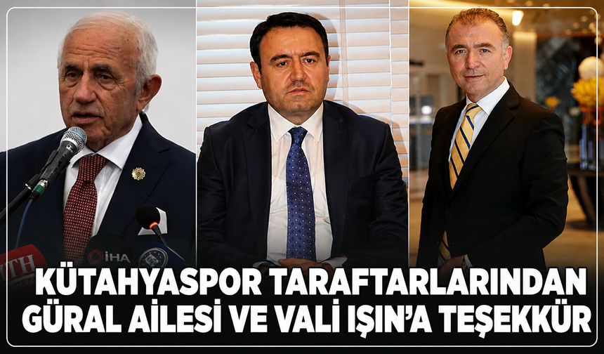 Kütahyaspor taraftarlarından Güral ailesi ve Vali Işın'a teşekkür