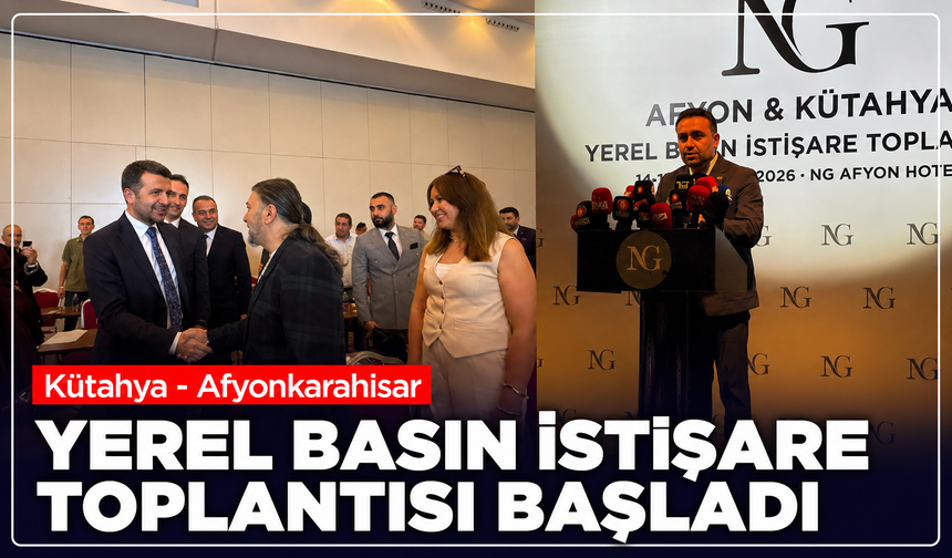 Kütahya ve Afyonkarahisar basını ortak programda buluştu: Yerel Basın İstişare Toplantısı başladı