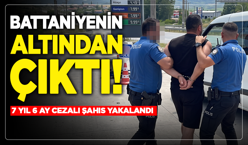 Battaniyenin Altından Çıktı! 7 Yıl 6 Ay Cezalı Şahıs Yakalandı!