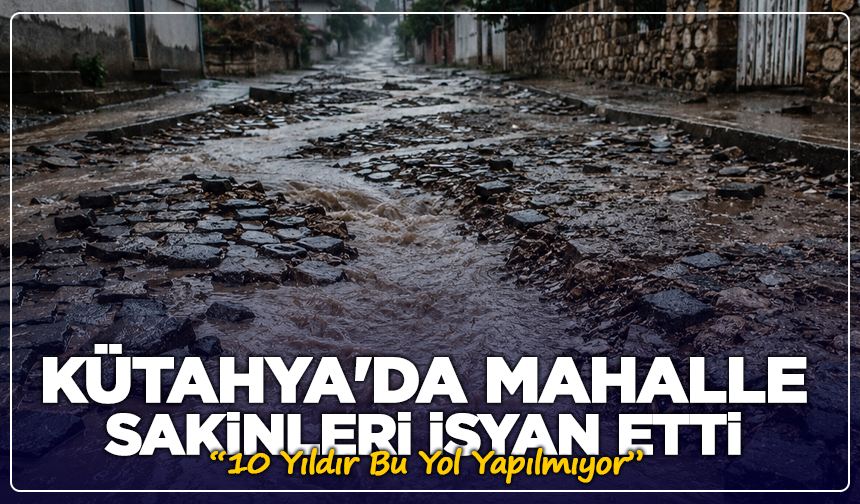 Kütahya'da Mahalle Sakinleri İsyan Etti: “10 Yıldır Bu Yol Yapılmıyor”