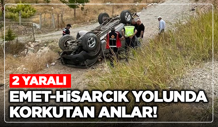 Emet-Hisarcık Yolunda Korkutan Anlar: 2 Yaralı!