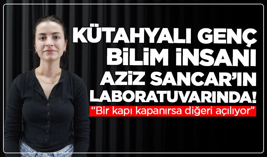 Kütahyalı Genç Bilim İnsanı Aziz Sancar’ın Laboratuvarında!