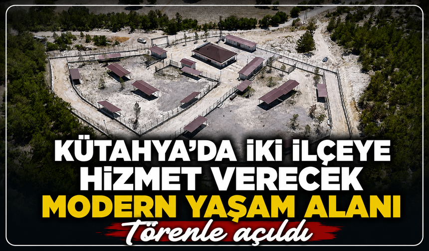 Kütahya'da iki ilçeye hizmet verecek modern yaşam alanı törenle açıldı