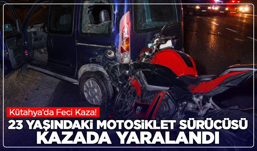 Kütahya’da Motosiklet Hafif Ticari Araca Çarptı: 1 Yaralı