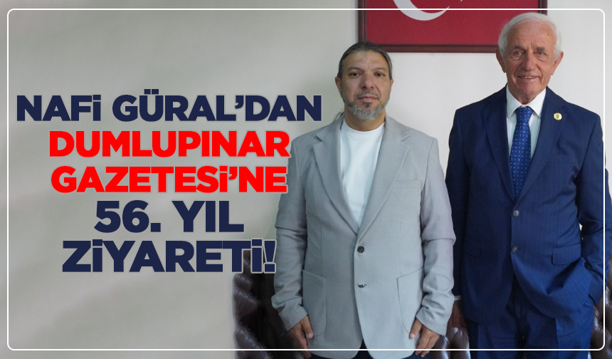 Nafi Güral’dan Dumlupınar Gazetesi’ne 56. Yıl Ziyareti!