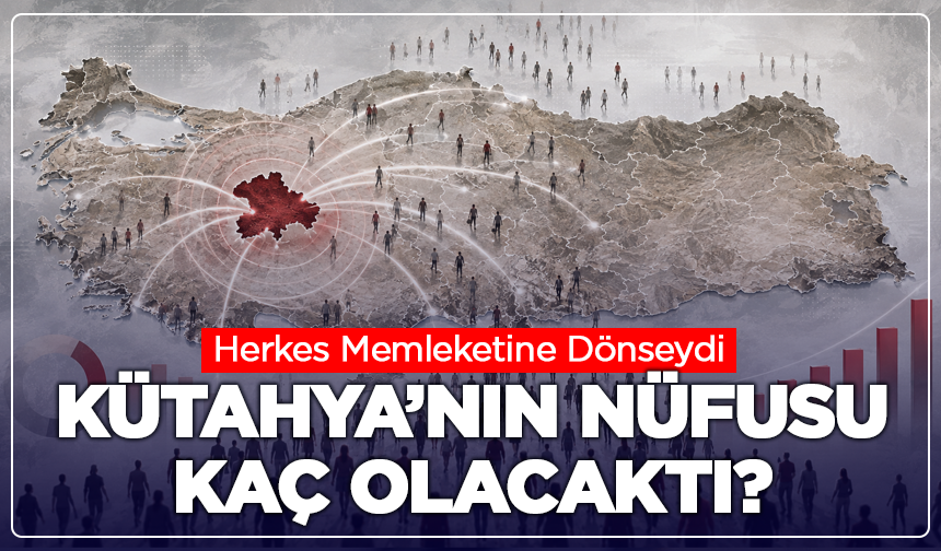Herkes Memleketine Dönseydi Kütahya’nın Nüfusu Kaç Olacaktı?