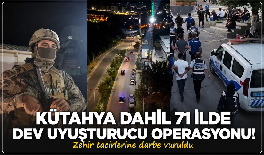 Kütahya dahil 71 ilde dev uyuşturucu operasyonu: Zehir tacirlerine darbe vuruldu