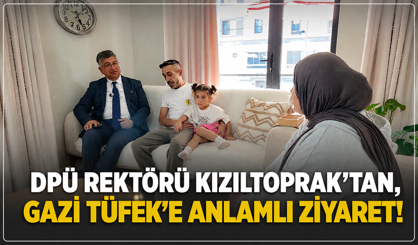 DPÜ Rektörü Kızıltoprak'tan, uykusuzluk tedavisi gören Gazi Tüfek'e ziyaret