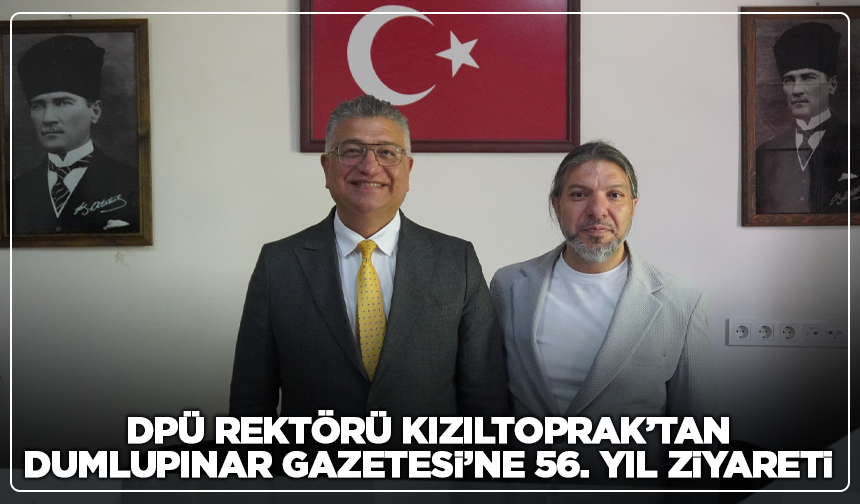 DPÜ Rektörü Kızıltoprak’tan Dumlupınar Gazetesi’ne 56. Yıl Ziyareti