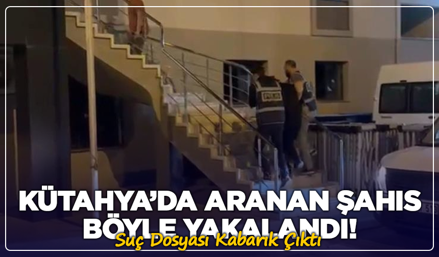 Kütahya’da Uyuşturucu Suçundan Aranıyordu: Suç Dosyası Kabarık Çıktı
