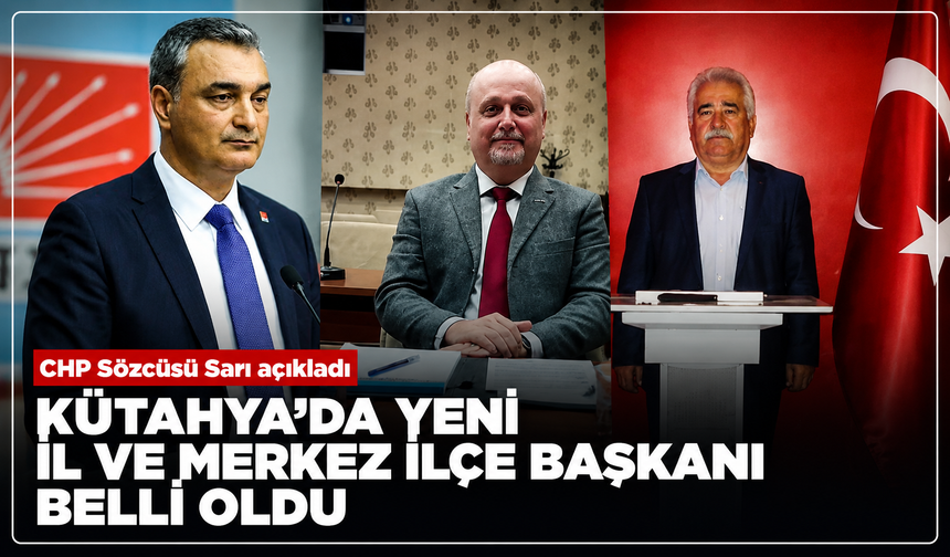 CHP Parti Sözcüsü Sarı açıkladı: Sargın, yeni CHP Kütahya İl Başkanı oldu