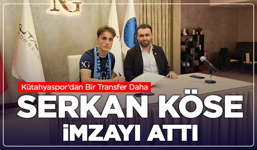 Kütahyaspor’dan Bir Transfer Daha: Serkan Köse İmzayı Attı