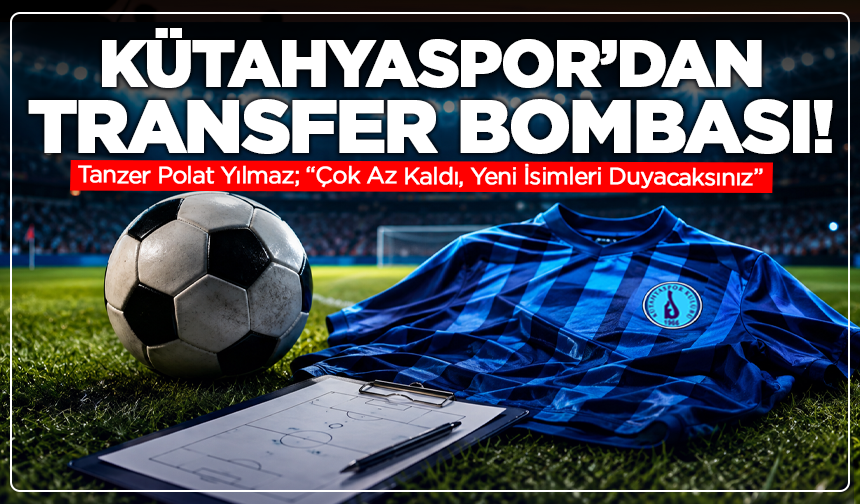 Kütahyaspor’dan Transfer Bombası! Tanzer Polat Yılmaz; “Çok Az Kaldı, Yeni İsimleri Duyacaksınız”
