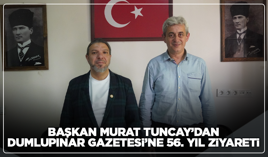 Murat Tuncay’dan Dumlupınar Gazetesi’ne 56. Yıl Ziyareti