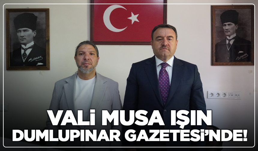 Vali Musa Işın Dumlupınar Gazetesi’nde!