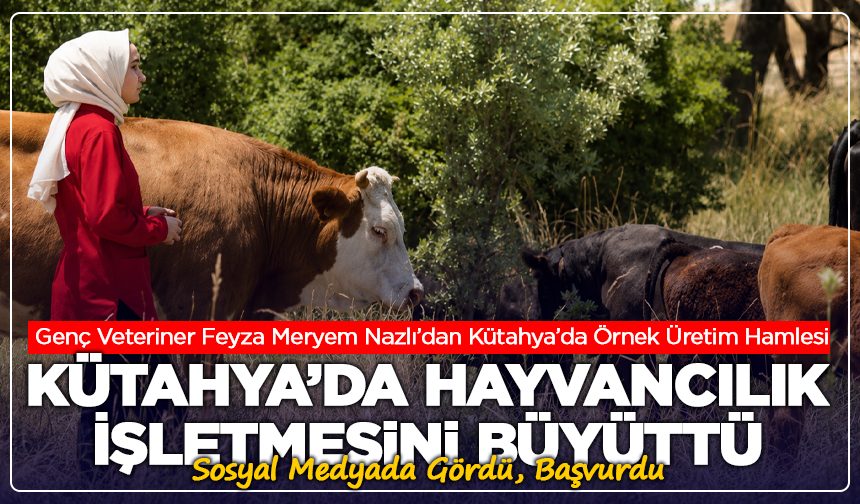 Sosyal Medyada Gördü, Başvurdu: Kütahya’da Çiftliğini Büyüttü