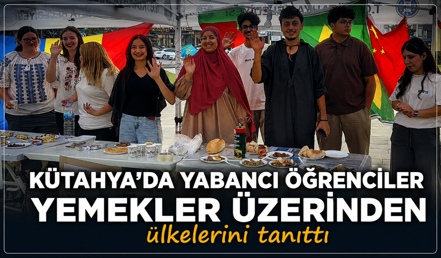 Kütahya'da yabancı öğrenciler yemekler üzerinden ülkelerini tanıttı