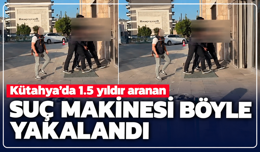 70 suç kaydı, 78 yıl hapis: Kütahya'da 1.5 yıldır aranan suç makinesi böyle yakalandı!