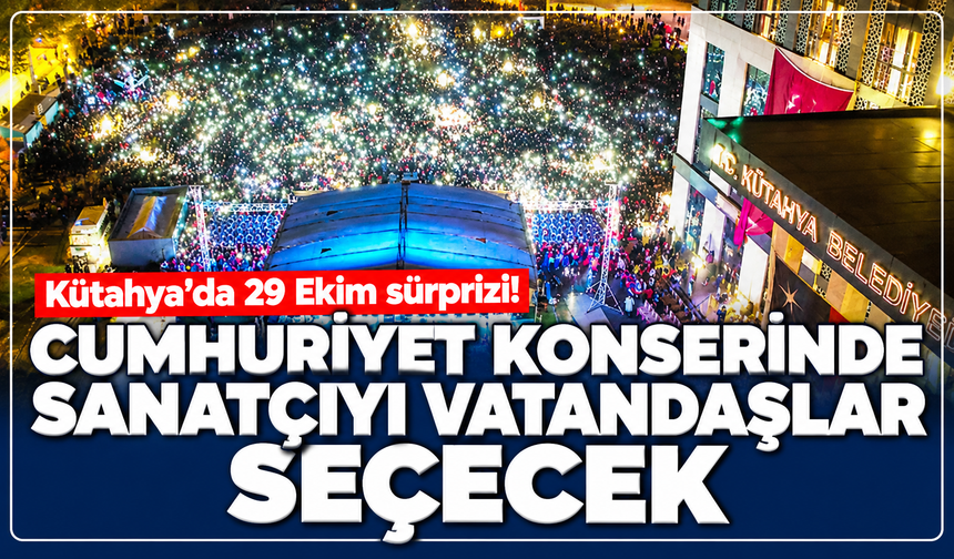 Kütahya'da 29 Ekim sürprizi! Cumhuriyet konserinde sanatçıyı vatandaşlar seçecek