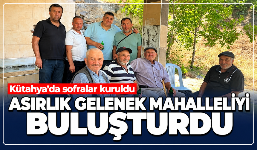 Kütahya'da sofralar kuruldu, asırlık gelenek mahalleliyi bir araya getirdi