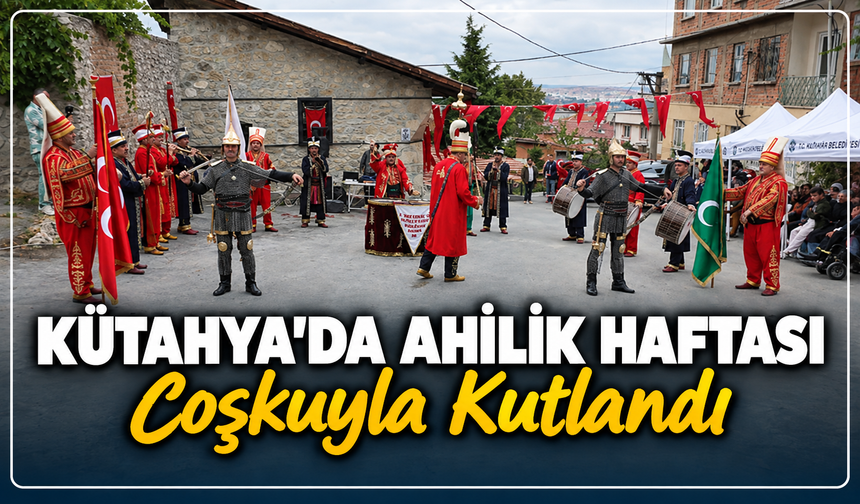 Kütahya'da köklü gelenek yaşatıldı, Ahilik haftası coşkuyla kutlandı