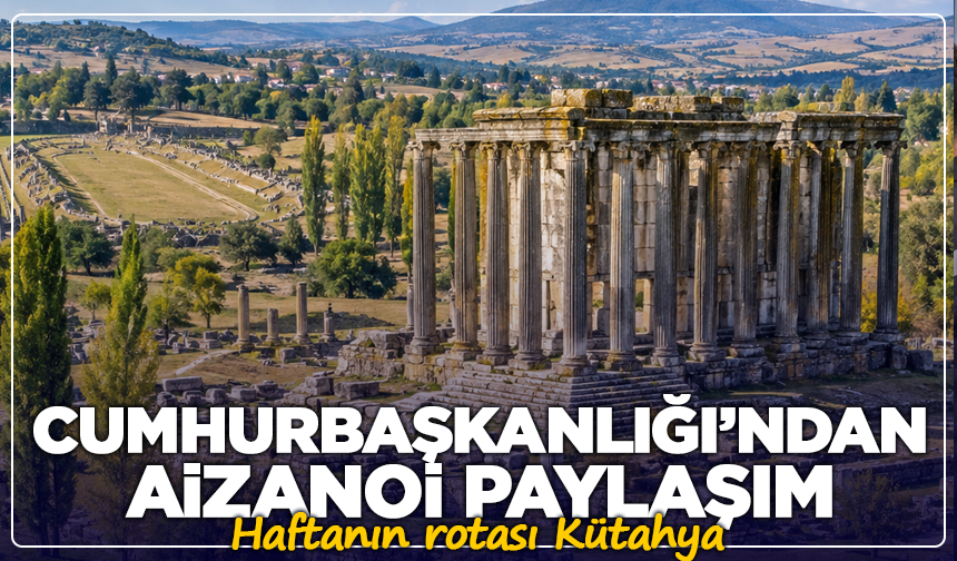 Cumhurbaşkanlığı’ndan Aizanoi paylaşımı: Haftanın rotası Kütahya
