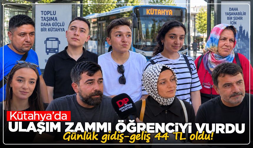 Kütahya’da ulaşım zammı öğrenciyi vurdu: Günlük gidiş-geliş 44 TL oldu